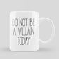 Do not be a villain today | Κούπα