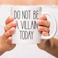 Do not be a villain today | Κούπα